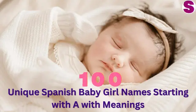 Unique Spanish Baby Girl Names Starting with A with Meanings