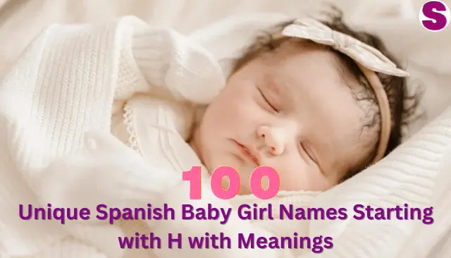 Unique Spanish Baby Girl Names Starting with H with Meanings