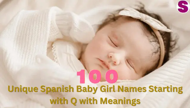 Unique Spanish Baby Girl Names Starting with Q with Meanings